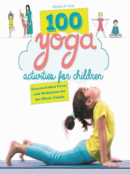 Title details for 100 Yoga Activities for Children: Easy-to-Follow Poses and Meditation for the Whole Family by Shobana R. Vinay - Available